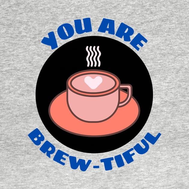 You Are Brew-tiful | Cute Coffee Pun by Allthingspunny